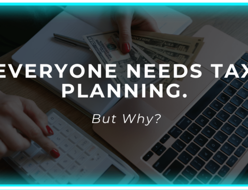 Everyone Needs Tax Planning, But Why?