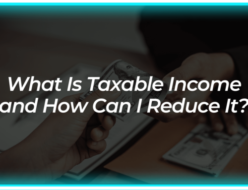 What Is Taxable Income and How Can I Reduce It?