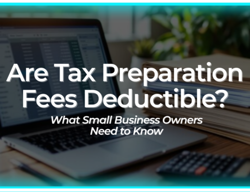 Are Tax Preparation Fees Deductible? What Small Business Owners Need to Know