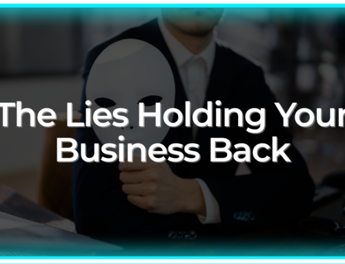 The Lies Holding Your Business Back